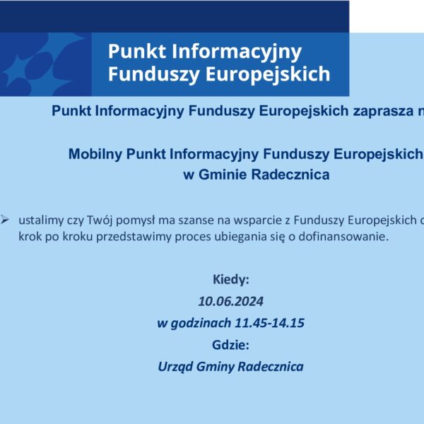 MOBILNY PUNKT INFORMACYJNY FUNDUSZY EUROPEJSKICH – RADECZNICA, 10.06.2024 r.