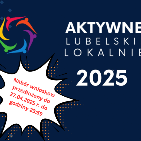 INFORMACJA O PRZEDŁUŻONYM TERMINIE NABORU WNIOSKÓW „Aktywne Lubelskie Lokalnie”